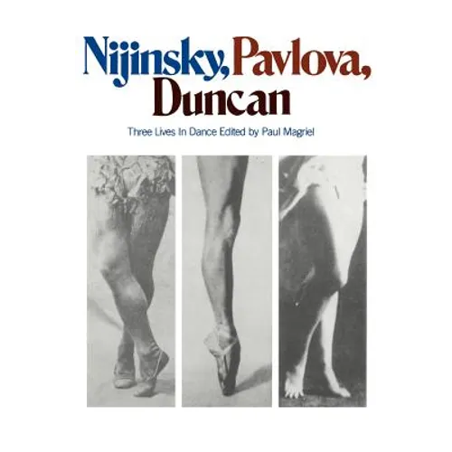 Nijinsky, Pavlova, Duncan: Three Lives in Dance