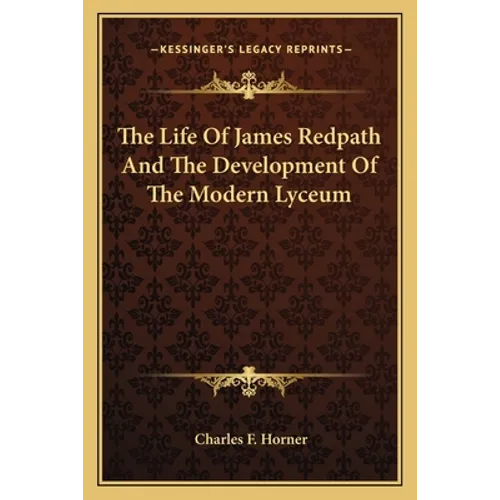 The Life Of James Redpath And The Development Of The Modern Lyceum