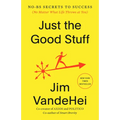 Just the Good Stuff: No-Bs Secrets to Success (No Matter What Life Throws at You)