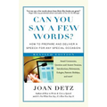 Can You Say a Few Words?: How to Prepare and Deliver a Speech for Any Special Occasion