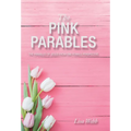 The Pink Parables: The Parables of Jesus from One Female Perspective