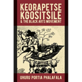 Keorapetse Kgositsile & the Black Arts Movement: Poetics of Possibility