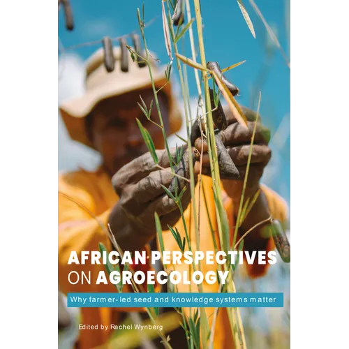 African Perspectives on Agroecology: Why Farmer-Led Seed and Knowledge Systems Matter