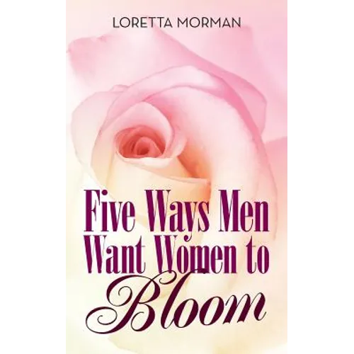 Five Ways Men Want Women to Bloom