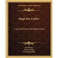 Hugh Roy Cullen: A Story Of American Opportunity