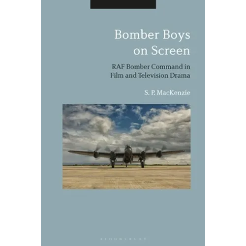 Bomber Boys on Screen: RAF Bomber Command in Film and Television Drama