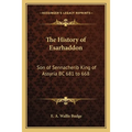 The History of Esarhaddon: Son of Sennacherib King of Assyria BC 681 to 668
