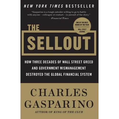 The Sellout: How Three Decades of Wall Street Greed and Government Mismanagement Destroyed the Global Financial System
