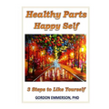 Healthy Parts Happy Self: 3 Steps to Like Yourself