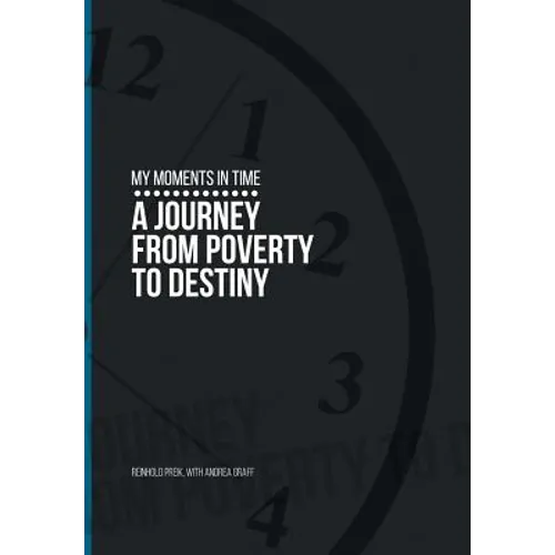 My Moments in Time: A Journey from Poverty to Destiny