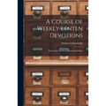A Course of Weekly Lenten Devotions: Based Upon the Seven Penitential Psalms
