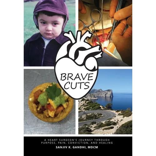 Brave Cuts: A Heart Surgeon's Journey through Purpose, Pain, Conviction, and Healing