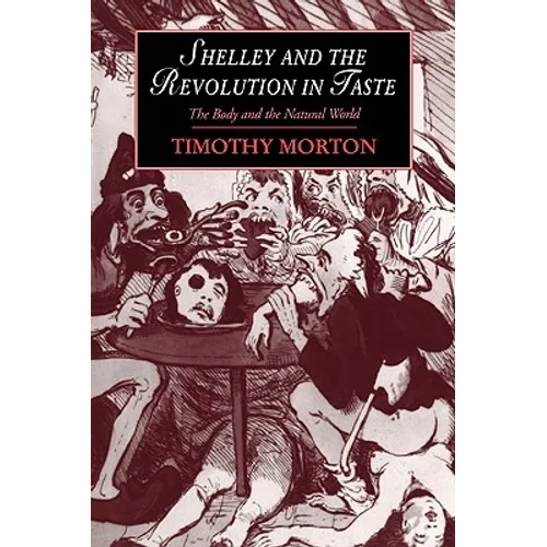 Shelley and the Revolution in Taste: The Body and the Natural World