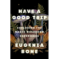 Have a Good Trip: Exploring the Magic Mushroom Experience