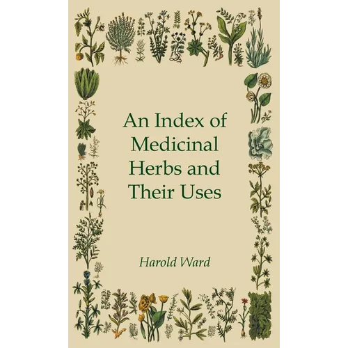 An Index of Medicinal Herbs and Their Uses
