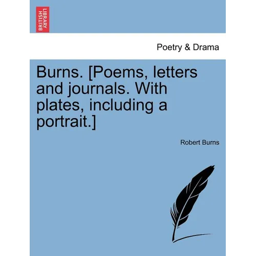 Burns. [Poems, letters and journals. With plates, including a portrait.]