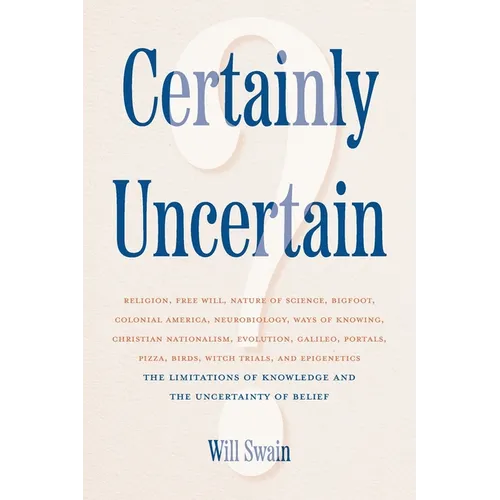 Certainly Uncertain: The Limitations of Knowledge and the Uncertainty of Belief