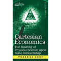 Cartesian Economics: The Bearing of Physical Science Upon State Stewardship