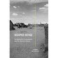 Occupied Refuge: Humanitarian Colonization and the Camp in Kenya