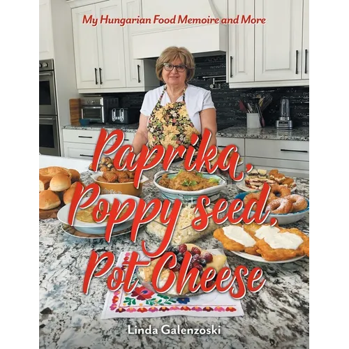 Paprika, Poppy seed, Pot Cheese: My Hungarian Food Memoire and More