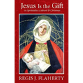 Jesus Is the Gift: The Spirituality of Advent & Christmas