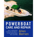 Powerboat Care and Repair: How to Keep Your Outboard, Sterndrive, or Gas-Inboard Boat Alive and Well