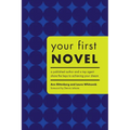 Your First Novel: A Published Author and a Top Agent Share the Keys to Achieving Your Dream