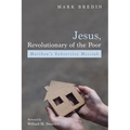 Jesus, Revolutionary of the Poor: Matthew's Subversive Messiah