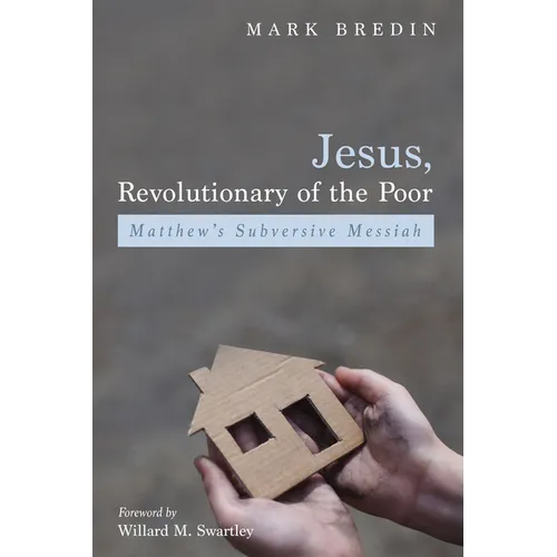 Jesus, Revolutionary of the Poor: Matthew's Subversive Messiah