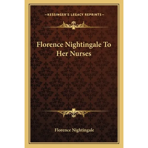 Florence Nightingale To Her Nurses