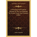 A Practical And Concise Manual Of The Law Relating To Private Trusts And Trustees (1884)