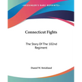 Connecticut Fights: The Story Of The 102nd Regiment