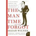 The Man Time Forgot: A Tale of Genius, Betrayal, and the Creation of Time Magazine