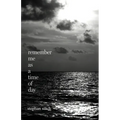 Remember Me As A Time of Day