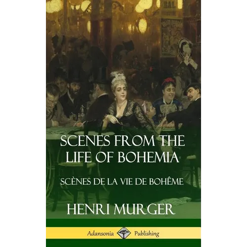 Scenes from the Life of Bohemia: Scènes De La Vie De Bohême (Hardcover)