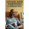Living and Thriving on Dialysis: A Patients' guide to Health and Clarity