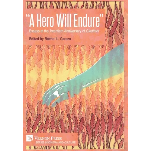 "A Hero Will Endure": Essays at the Twentieth Anniversary of 'Gladiator'