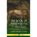 The Book of Werewolves: Being a Historic Account of a Terrible Superstition; the Myth and Legends of Lycanthropy (Hardcover)
