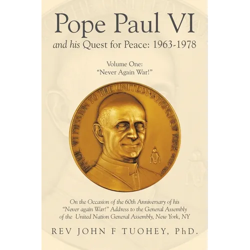 Pope Paul VI and His Quest for Peace: 1963-1978: Volume One: "Never Again War!"