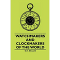 Watchmakers and Clockmakers of the World