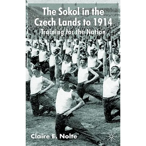 The Sokol in the Czech Lands to 1914: Training for the Nation
