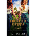 Frontier Sisters: Historical Women's Fiction Saga