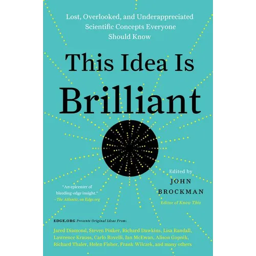 This Idea Is Brilliant: Lost, Overlooked, and Underappreciated Scientific Concepts Everyone Should Know