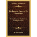 The Famous Cases of Dr. Thorndyke: Thirty-Seven of His Criminal Investigations V1