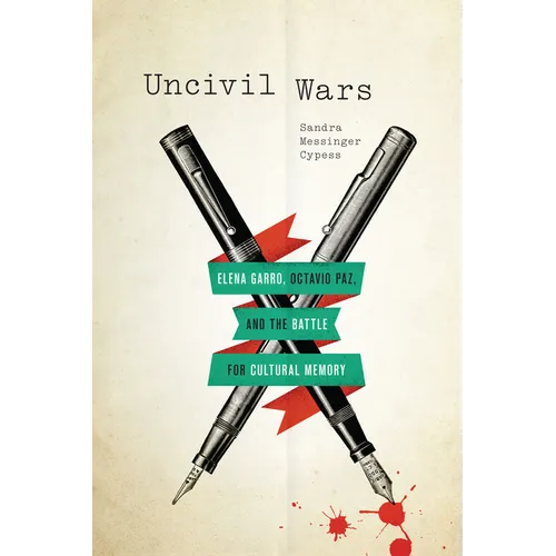 Uncivil Wars: Elena Garro, Octavio Paz, and the Battle for Cultural Memory