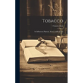 Tobacco: Its Influences, Physical, Moral, and Religious