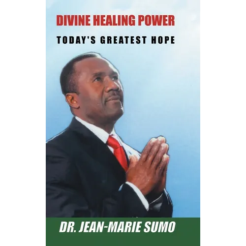 Divine Healing Power: Today's Greatest Hope
