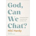 God, Can We Chat?: A Daringly Honest Guide to Growing Closer to God, One Doubt at a Time