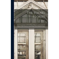The Young Florist; or, Conversations on the Culture of Flowers, and on Natural History, With Numerous Engravings, From Original Designs