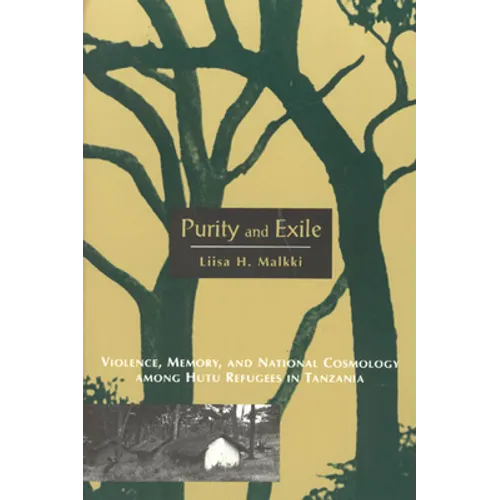 Purity and Exile: Violence, Memory, and National Cosmology among Hutu Refugees in Tanzania